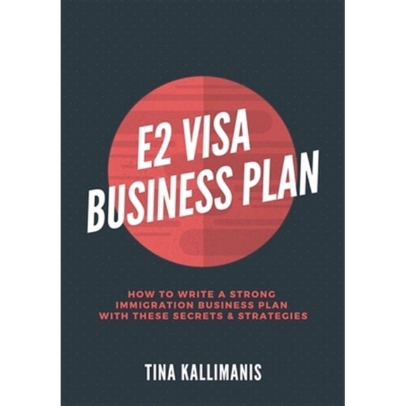 Pre-Owned E2 Visa Business Plan: How To Write A Strong Immigration Business Plan With These Secrets and Strategies