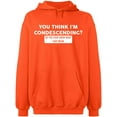 thumbnail image 2 of OXI Hoodie Sweatshirt - You Think I'm Condescending, Basic Casual Hoodie for Men's and Women Fleece Hoodie Long Sleeve - Orange Small, 2 of 3