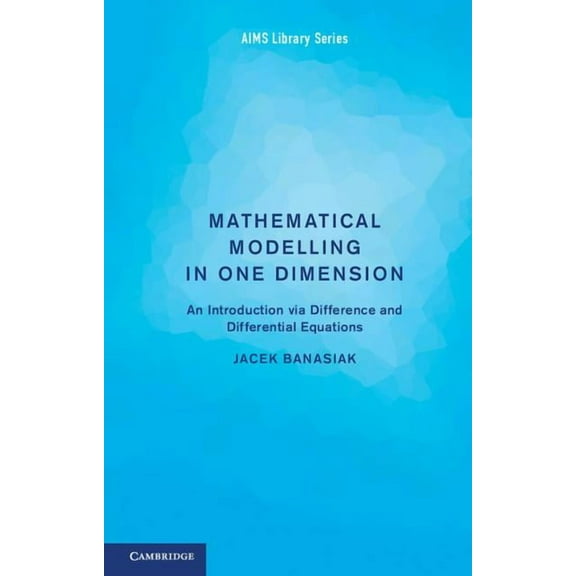 Aims Library of Mathematical Sciences Mathematical Modelling in One Dimension, Book 5, (Paperback)