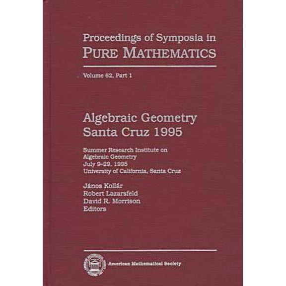 American Mathematical Society Translations: Algebraic Geometry, Santa Cruz 1995 : Summer Research Institute on Algebraic Geometry, July 9-29, 1995, University of California, Santa Cruz (Series #62) (Book)