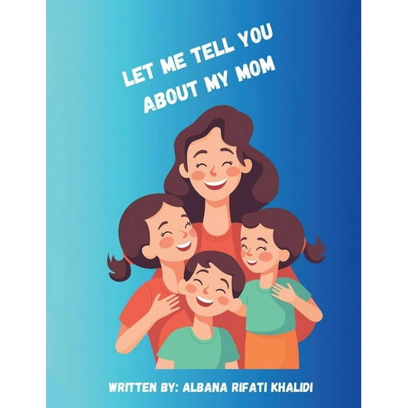 Let Me Tell You about My Mom, (Paperback)