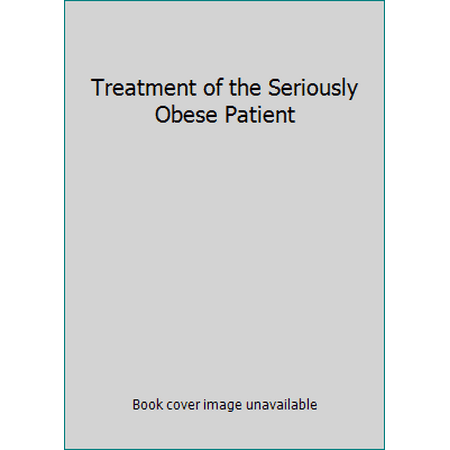 Treatment of the Seriously Obese Patient, Used [Hardcover]