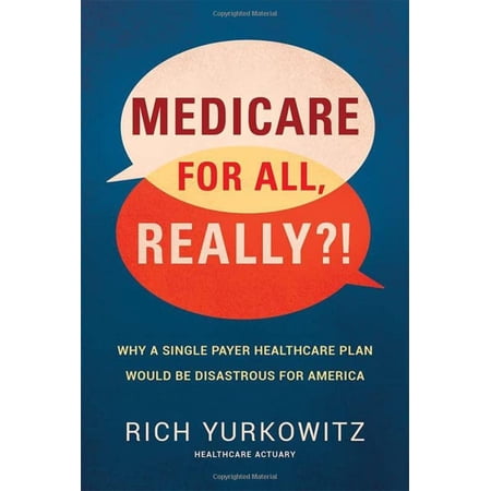 Pre-Owned Medicare for All, Really?!: Why a Single Payer Healthcare Plan Would Be Disastrous for America Paperback