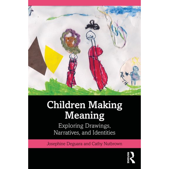 Children Making Meaning: Exploring Drawings, Narratives, and Identities, (Paperback)