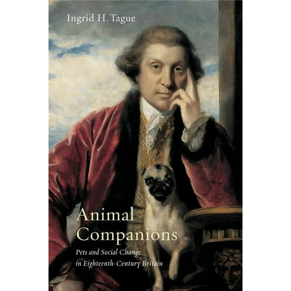 Animalibus Animal Companions: Pets and Social Change in Eighteenth-Century Britain, Book 6, (Paperback)