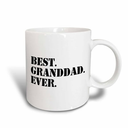 3dRose Best Granddad Ever - Grandad gifts for Grandfathers - fun humorous family love humor - black text, Ceramic Mug, (Best Gift For Grandfather)