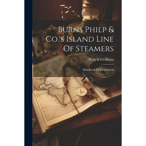 Burns Philp & Co.'s Island Line Of Steamers: Handbook Of Information, (Paperback)