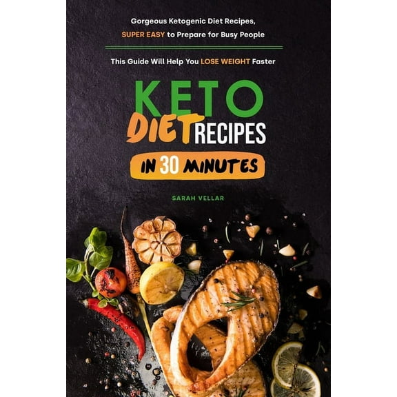 Keto Diet Recipes in 30 Minutes: Gorgeous Ketogenic Diet Recipes, Super Easy to Prepare for Busy People. This Guide Will Help You Lose Weight Faster (Paperback)