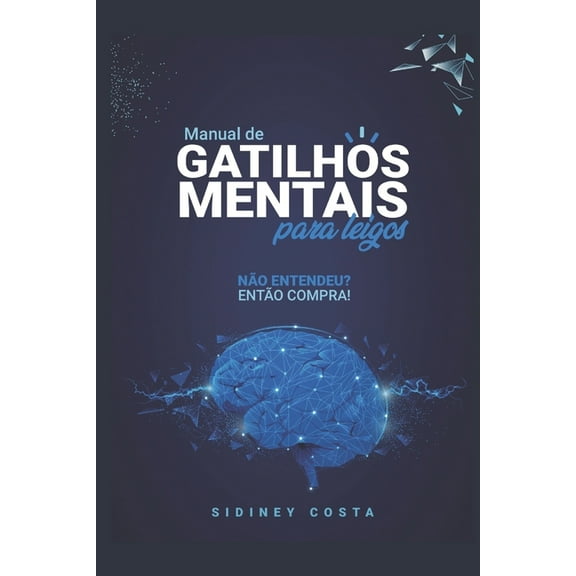 Manual de Gatilhos Mentais Para Leigos: Não entendeu? Então compra! (Paperback)