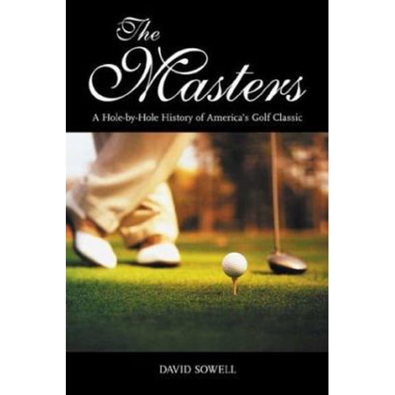 Pre-Owned The Masters: A Hole-By-Hole History of America's Golf Classic (Paperback) 1574886738 9781574886733