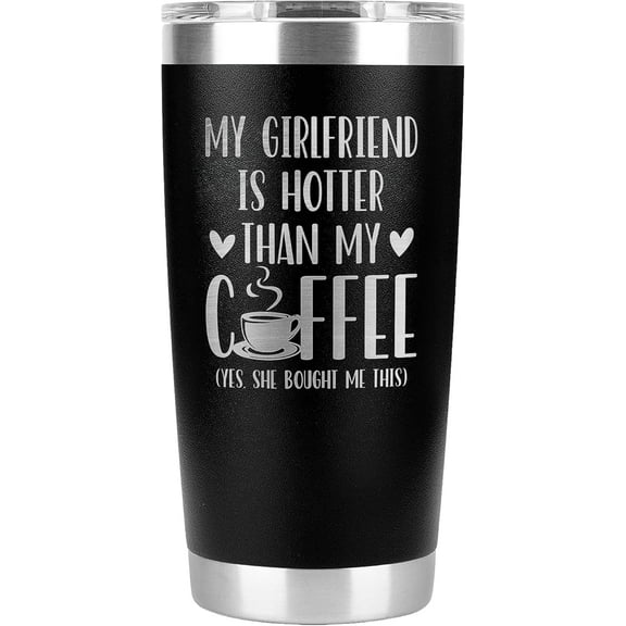 Coffee Mug Gifts For Boyfriend -My Girlfriend Is Hotter Than My Coffee Tumbler Gifts For Him - Boyfriend Tumbler -Boyfriend Birthday Gifts -His and Her Gifts-Boyfriend Gifts Ideas