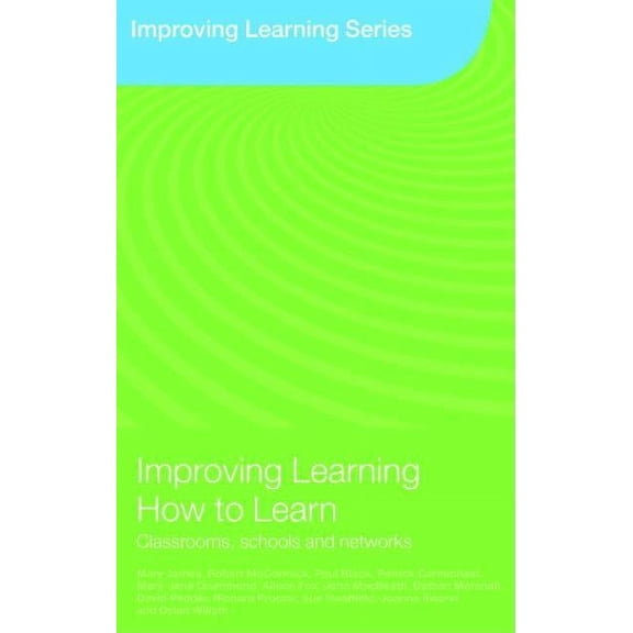 Improving Learning Improving Learning How to Learn: Classrooms, Schools and Networks, (Paperback)