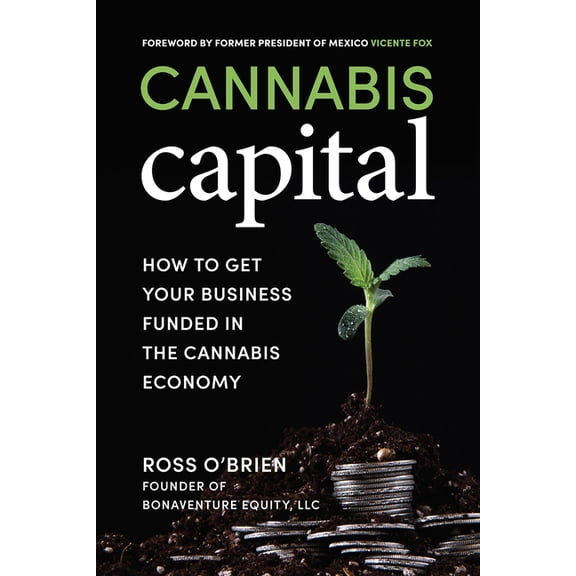 Cannabis Capital: How to Get Your Business Funded in the Cannabis Economy, (Paperback)