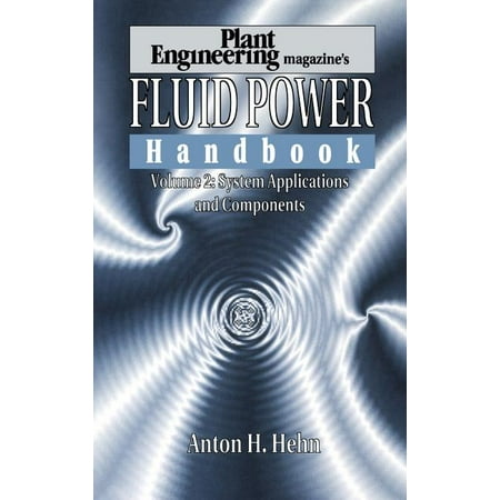Fluid Power Handbook Plant Engineering: Plant Engineering's Fluid Power Handbook, Volume 2: System Applications and Components (Hardcover)