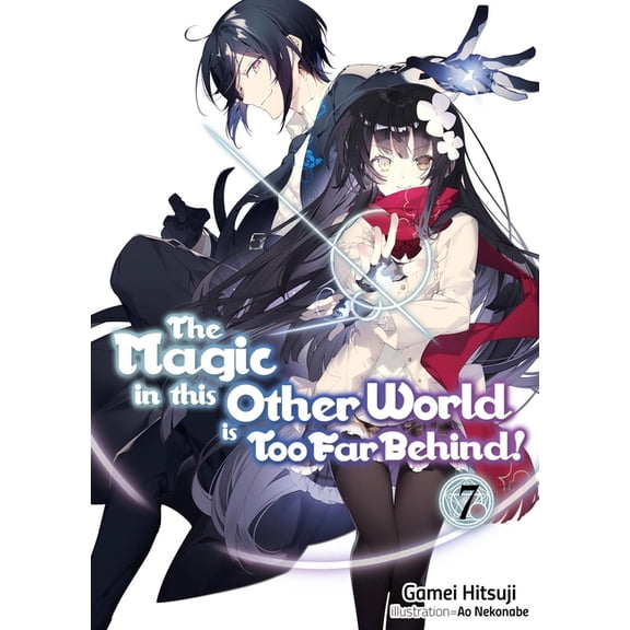 Magic in This Other World Is Too Far Beh The Magic in This Other World Is Too Far Behind! Volume 7 (Light Novel), Book 7, (Paperback)