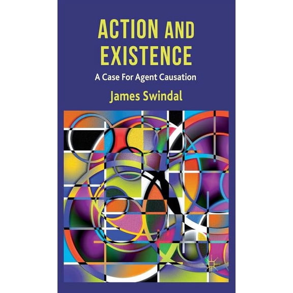 Action and Existence: A Case for Agent Causation, (Hardcover)