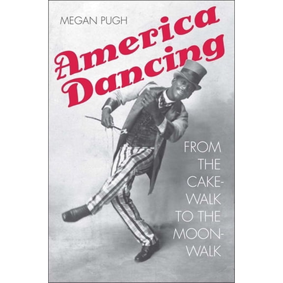 Pre-Owned America Dancing: From the Cakewalk to the Moonwalk (Hardcover) 0300201311 9780300201314