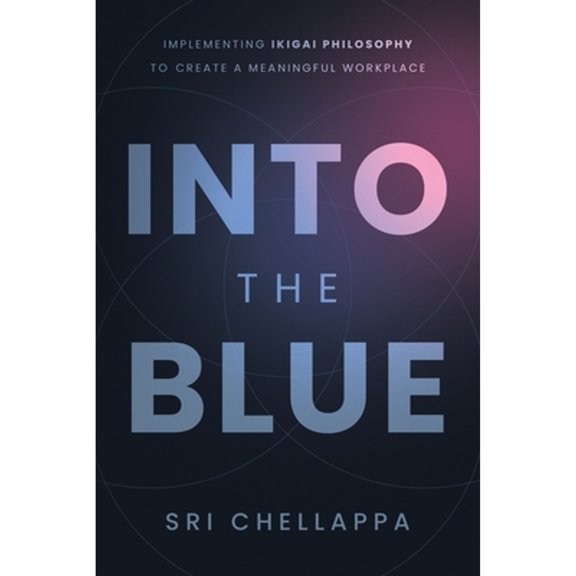 Pre-Owned Into the Blue: Implementing Ikigai Philosophy to Create a Meaningful Workplace (Paperback) 1639090444 9781639090440