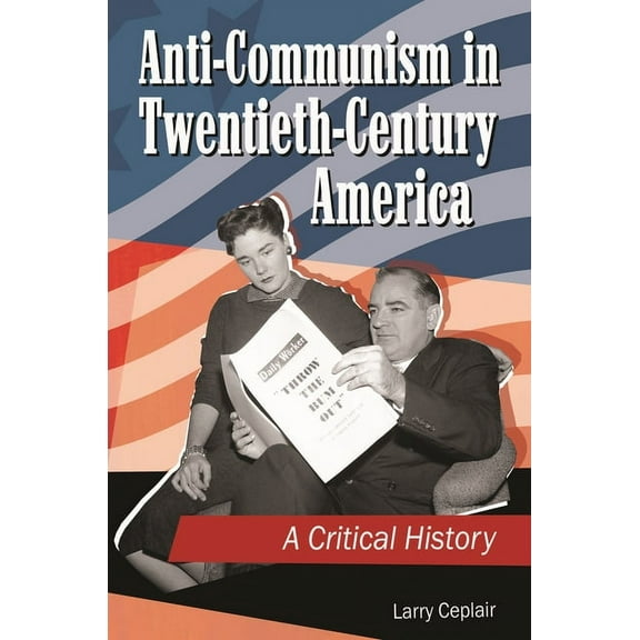 Anti-Communism in Twentieth-Century America: A Critical History, (Hardcover)