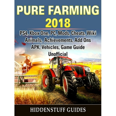 Pure Farming 2018, PS4, Xbox One, PC, Mods, Cheats, Wiki, Animals, Achievements, Add Ons, APK, Vehicles, Game Guide Unofficial - (Best Ar 15 Add Ons)