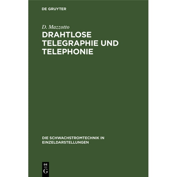 Die Schwachstromtechnik in Einzeldarstel Drahtlose Telegraphie Und Telephonie, Book 2, (Hardcover)