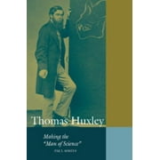 Angle View: Thomas Huxley : Making the 'Man of Science', Used [Paperback]