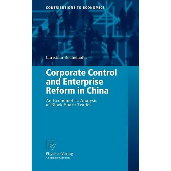 Contributions to Economics: Corporate Control and Enterprise Reform in China: An Econometric Analysis of Block Share Trades (Hardcover)