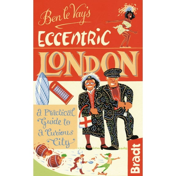 Ben le Vay's Eccentric London : A Practical Guide To A Curious City (Edition 1) (Paperback)