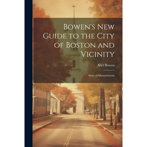 Bowen's new Guide to the City of Boston and Vicinity: State of Massachusetts, (Paperback)