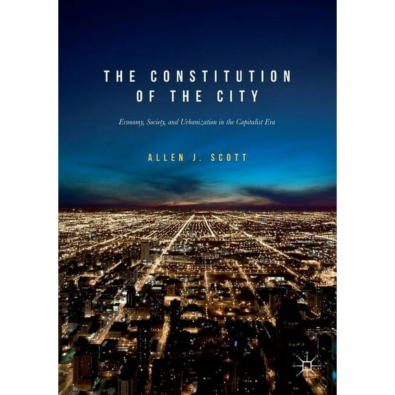 The Constitution of the City: Economy, Society, and Urbanization in the Capitalist Era, (Paperback)