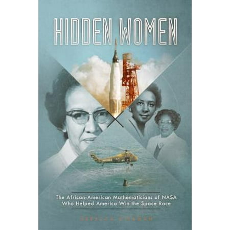 Hidden Women : The African-American Mathematicians of NASA Who Helped America Win the Space (Best Mathematician In Africa)
