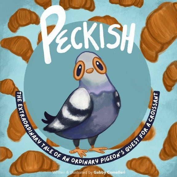Peckish: The Extraordinary Tale of an Ordinary Pigeon's Quest for a Croissant, (Paperback)