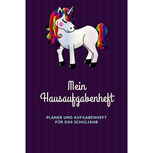 Mein Hausaufgabenheft Planer Und Aufgabenheft Fur Das Schuljahr A5 Hausaufgabenheft Fur Schuler I Schulplaner Einhorn Mit Wochentag Fur Grundschule Realschule Und Gymnasium Fur Madchen Paperback Walmart Com Walmart Com