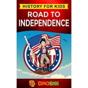 Road to Independence: History for kids: American Revolution: a captivating guide to the American (Paperback) by Dinobibi Publishing