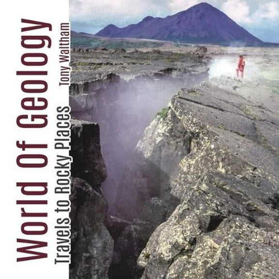 World of Geology : Travels to Rocky Places (Paperback)