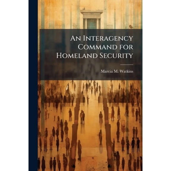 An Interagency Command for Homeland Security, (Paperback)