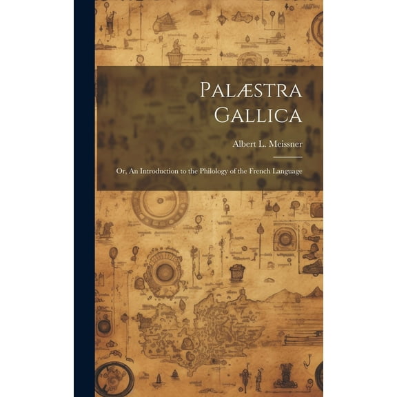 Palæstra Gallica; or, An Introduction to the Philology of the French Language (Hardcover)