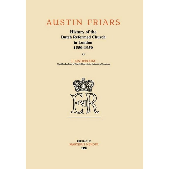 Austin Friars: History of the Dutch Reformed Church in London 1550-1950, (Paperback)