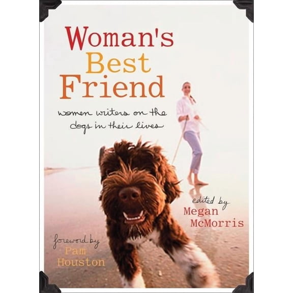 Woman's Best Friend: Women Writers on the Dogs in Their Lives, (Paperback)
