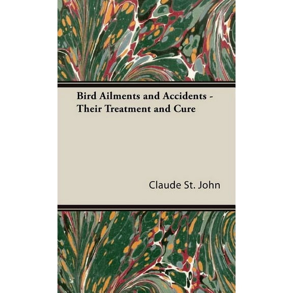 Bird Ailments and Accidents - Their Treatment and Cure