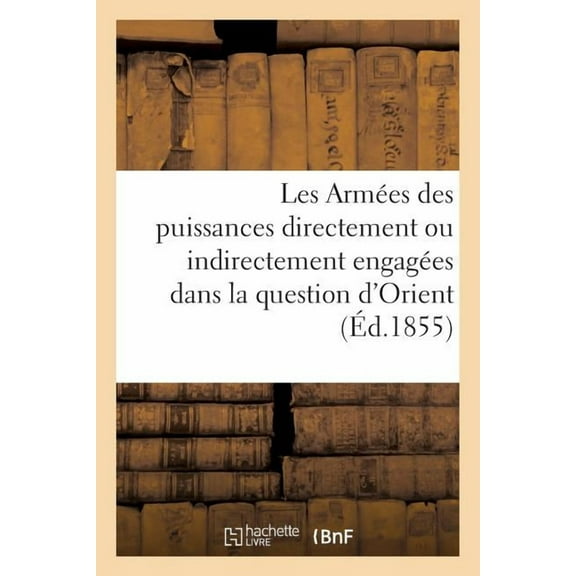Histoire: Les Armées Des Puissances Directement Ou Indirectement Engagées Dans La Question d'Orient: , Statistiques Militaires Par Un Officier Allemand (Paperback)