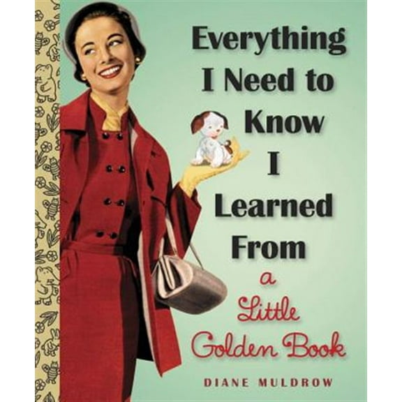 Pre-Owned Everything I Need to Know I Learned from a Little Golden Book: An Inspirational Gift Book (Hardcover) 0307977617 9780307977618