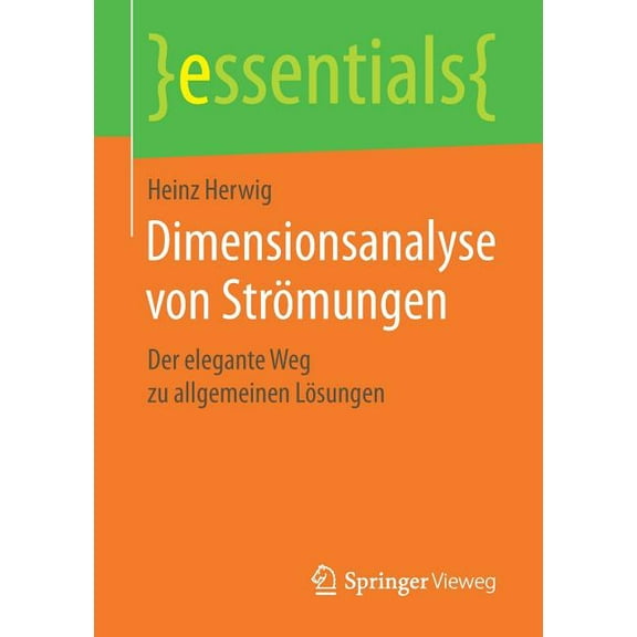 Essentials Dimensionsanalyse Von Strömungen: Der Elegante Weg Zu Allgemeinen Lösungen, (Paperback)