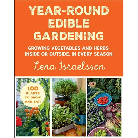 Year-Round Edible Gardening: Growing Vegetables and Herbs, Inside or Outside, in Every Season, (Paperback)