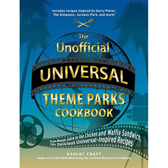 Pre-Owned The Unofficial Universal Theme Parks Cookbook: From Moose Juice to Chicken and Waffle Sandwiches, 75  Delicious Universal-Inspired Recipes (Hardcover) 1507218214 9781507218211