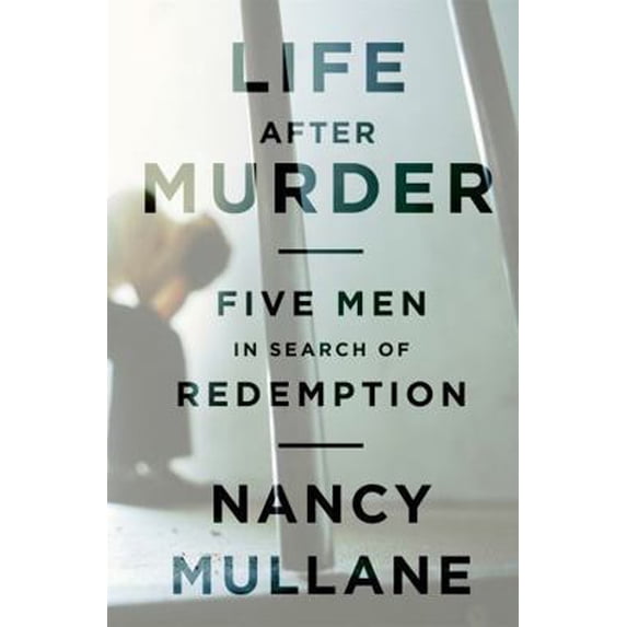 Pre-Owned Life After Murder: Five Men in Search of Redemption (Hardcover) 1610390296 9781610390293