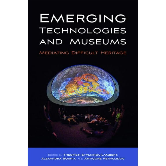 Emerging Technologies and Museums: Mediating Difficult Heritage, (Hardcover)