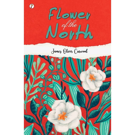 Flower of the North: A Modern Romance, (Paperback)