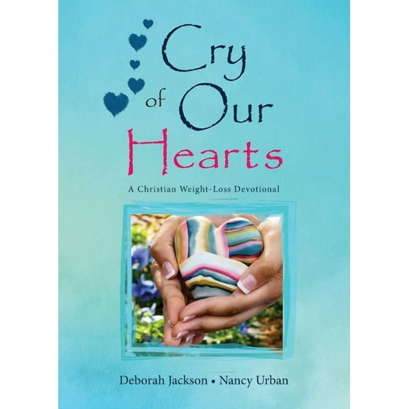Cry of Our Hearts: A Christian Weight-Loss Devotional, (Paperback)