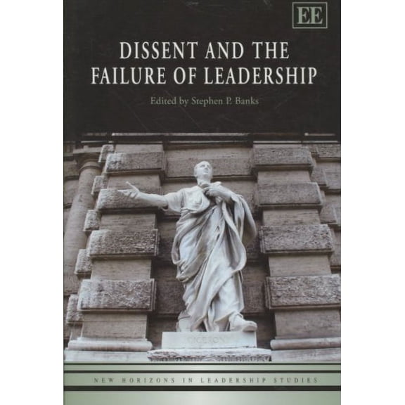 Dissent and the Failure of Leadership (Hardcover) by Stephen P Banks